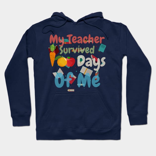 My Teacher Survived 100 Days Of Me Funny School Hoodie by HALLSHOP